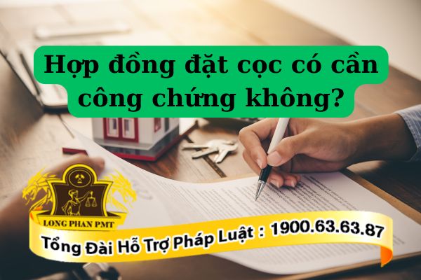 Giải đáp hợp đồng đặt cọc có cần công chứng không?