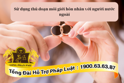 Hành vi sử dụng thủ đoạn môi giới hôn nhân với người nước ngoài
