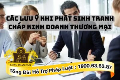 Lưu ý khi phát sinh tranh chấp kinh doanh thương mại