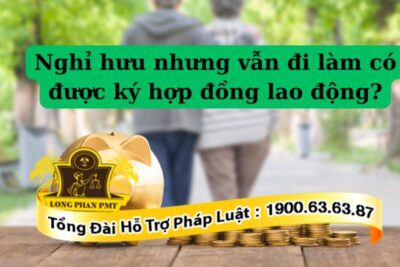 Nghỉ hưu nhưng vẫn đi làm được hưởng chế độ như thế nào