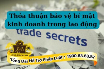 Quy định về thỏa thuận bảo vệ bí mật kinh doanh trong lao động