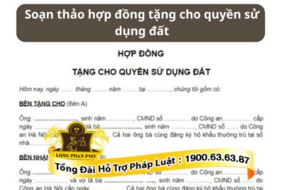 Soạn thảo hợp đồng tặng cho quyền sử dụng đất: Dịch vụ uy tín