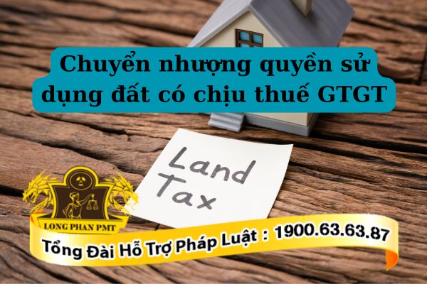 Việc chuyển nhượng quyền sử dụng đất có chịu thuế GTGT