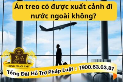 Án treo có được xuất cảnh đi nước ngoài không?