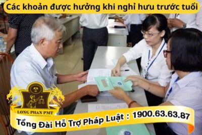 Các khoản được hưởng khi nghỉ hưu trước tuổi