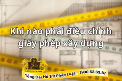 Khi nào phải điều chỉnh giấy phép xây dựng để không bị phạt?