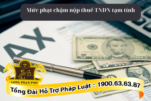 Mức phạt chậm nộp thuế TNDN tạm tính mới nhất