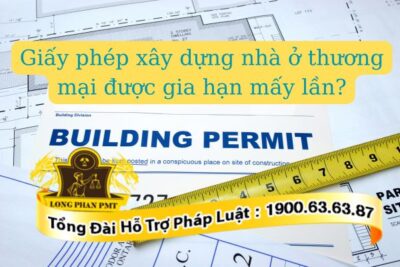 Quy định giấy phép xây dựng nhà ở thương mại được gia hạn mấy lần