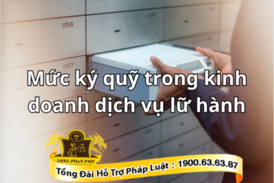 Quy định về mức ký quỹ trong kinh doanh dịch vụ lữ hành hiện nay