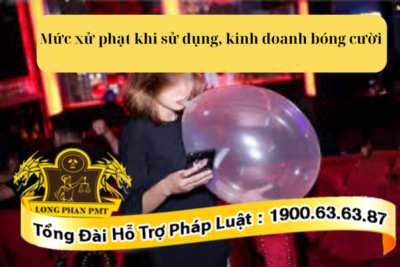 Quy định về mức xử phạt khi sử dụng kinh doanh bóng cười