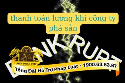 Thanh toán lương khi công ty phá sản khi nào
