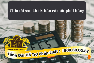 Theo luật thì chia tài sản khi ly hôn có mất phí không