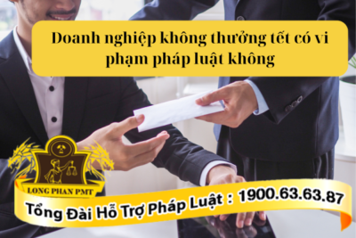 Theo luật thì doanh nghiệp không thưởng tết có vi phạm pháp luật không