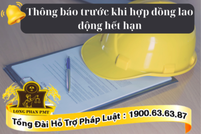 Trách nhiệm thông báo trước khi hợp đồng lao động hết hạn