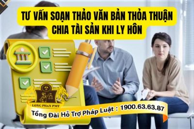 Tư vấn soạn thảo văn bản thỏa thuận chia tài sản khi ly hôn mới nhất