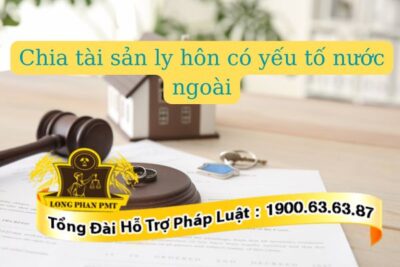 Việc chia tài sản ly hôn có yếu tố nước ngoài thế nào
