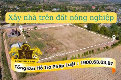 Xây nhà trên đất nông nghiệp có được cho phép hay không