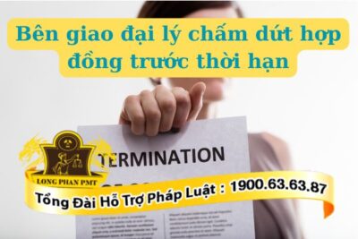 Bên giao đại lý chấm dứt hợp đồng trước thời hạn trường hợp nào