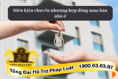 Các điều kiện chuyển nhượng hợp đồng mua bán nhà ở
