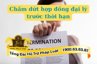 Chấm dứt hợp đồng đại lý trước thời hạn được không