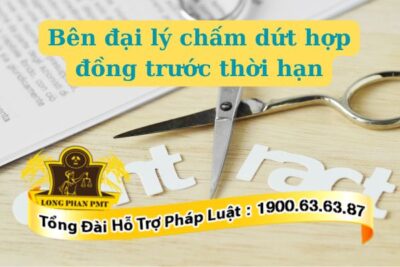 Chấm dứt hợp đồng đại lý trước thời hạn được thực hiện như thế nào