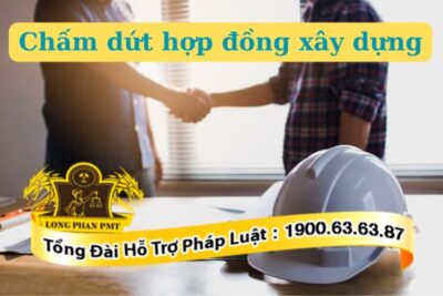Chấm dứt hợp đồng xây dựng trong những trường hợp nào