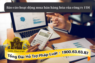 Chế độ báo cáo hoạt động mua bán hàng hóa của công ty FDI