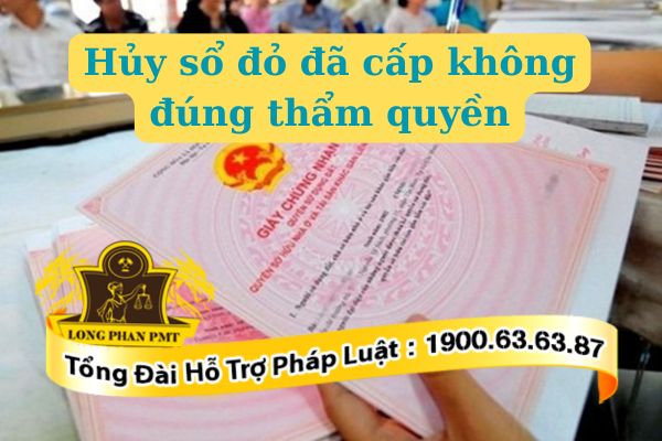 Có được hủy sổ đỏ đã cấp không đúng thẩm quyền hay không?