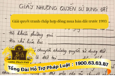 Hướng giải quyết tranh chấp hợp đồng mua bán đất trước 1993