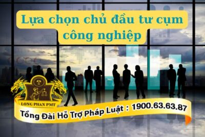 Làm thế nào để lựa chọn chủ đầu tư cụm công nghiệp