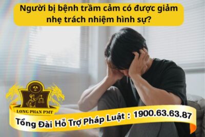 Người bị bệnh trầm cảm có được giảm nhẹ trách nhiệm hình sự?