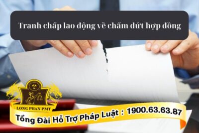 Thủ tục giải quyết tranh chấp lao động về chấm dứt hợp đồng