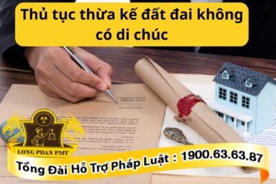 Thủ tục thừa kế đất đai không có di chúc