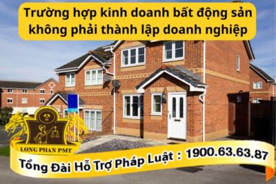 Trường hợp kinh doanh bất động sản không phải thành lập doanh nghiệp