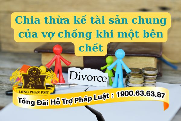 Chia thừa kế tài sản chung của vợ chồng khi một bên chết thế nào​