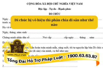 Di chúc vô hiệu thì phân chia di sản như thế nào theo luật