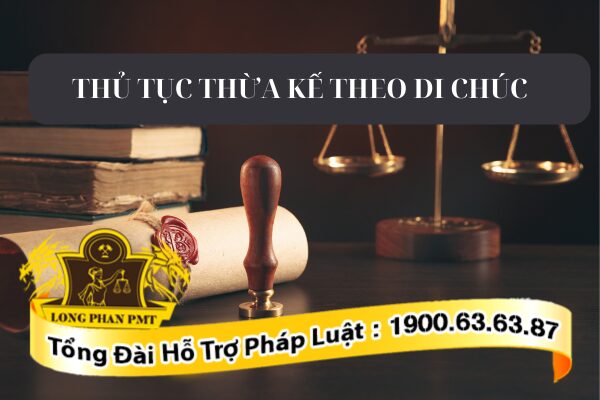Hướng dẫn chi tiết thủ tục thừa kế theo di chúc