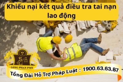Khiếu nại kết quả điều tra tai nạn lao động