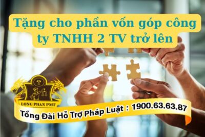 Tặng cho phần vốn góp công ty TNHH 2 TV trở lên thực hiện thế nào