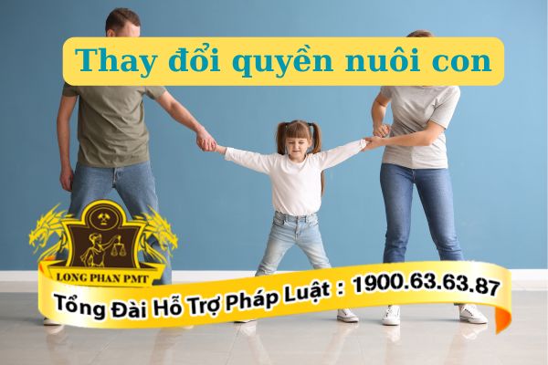 Thay đổi quyền nuôi con thực hiện thế nào
