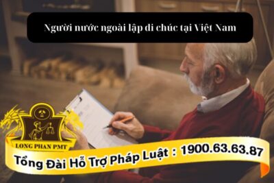 Thủ tục để người nước ngoài lập di chúc tại Việt Nam