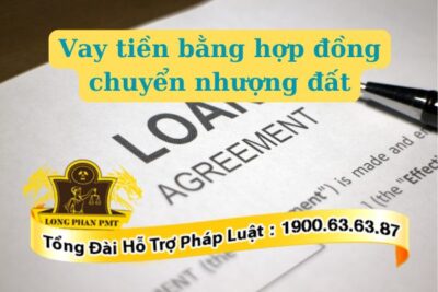 Vay tiền bằng hợp đồng chuyển nhượng đất có được không