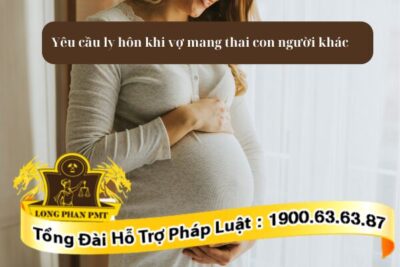 Yêu cầu ly hôn khi vợ mang thai con của người khác được không