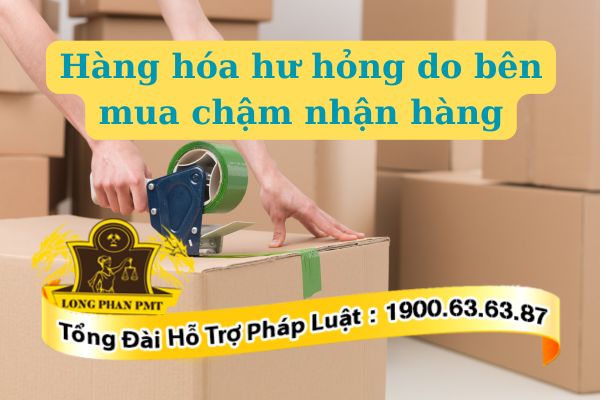 ​Hàng hóa hư hỏng do bên mua chậm nhận hàng có được bồi thường không?