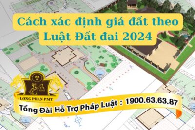 Cách xác định giá đất theo Luật Đất đai 2024 khách gì so với trước đây​