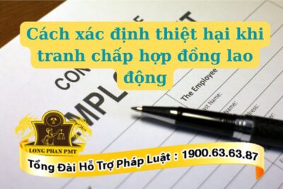 Cách xác định thiệt hại khi tranh chấp hợp đồng lao động theo quy định nào