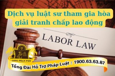 Dịch vụ luật sư tham gia hòa giải tranh chấp lao động tại Luật Long Phan PMT