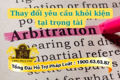 Được thay đổi yêu cầu khởi kiện tại trọng tài khi nào