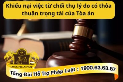 Khiếu nại việc từ chối thụ lý do có thỏa thuận trọng tài của Tòa án