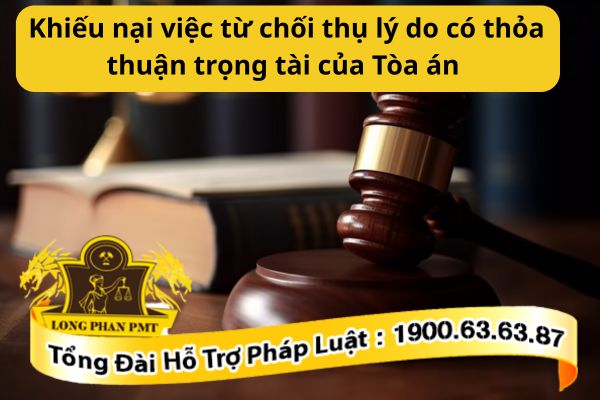 Khiếu nại việc từ chối thụ lý do có thỏa thuận trọng tài của Tòa án